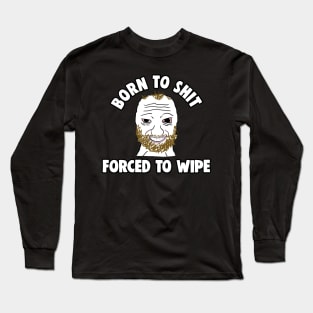 Born to Shit Forced to Wipe Meme Long Sleeve T-Shirt